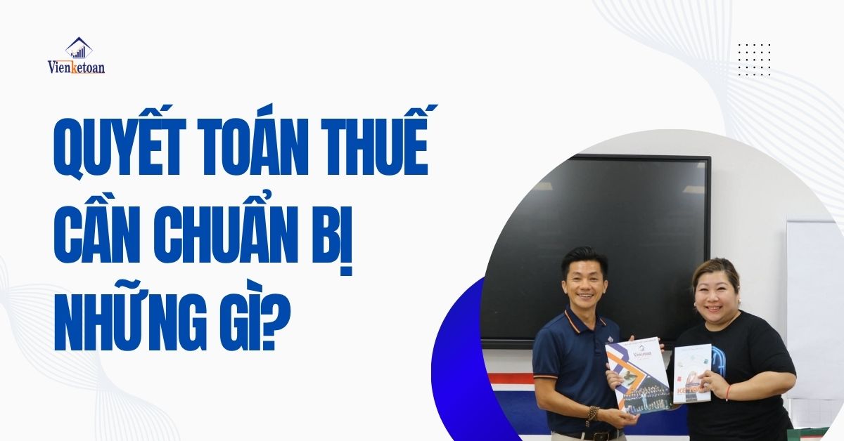 Quyết toán thuế cần chuẩn bị những gì? Hướng dẫn chi tiết cho cá nhân và doanh nghiệp năm 2025 Quyết toán thuế cần chuẩn bị những gì? Hướng dẫn chi tiết cho cá nhân và doanh nghiệp năm 2025
